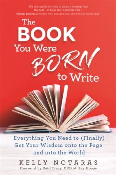 The Book You Were Born to Write: Everything You Need to (Finally) Get Your Wisdom onto the Page and into the World