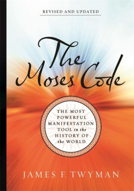 The Moses Code: The Most Powerful Manifestation Tool in the History of the World (Revised and Updated Edition)