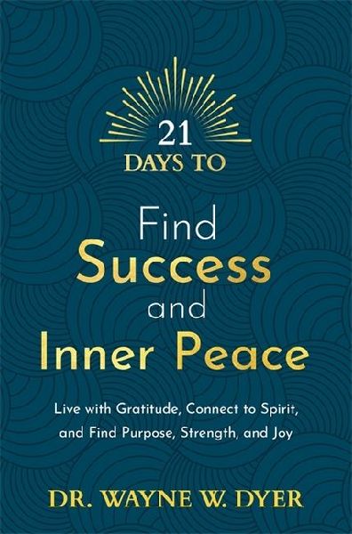 21 Days to Find Success and Inner Peace: Live with Gratitude, Connect to Spirit, and Find Purpose, Strength, and Joy