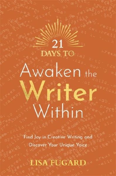21 Days to Awaken the Writer Within: Find Joy in Creative Writing and Discover Your Unique Voice