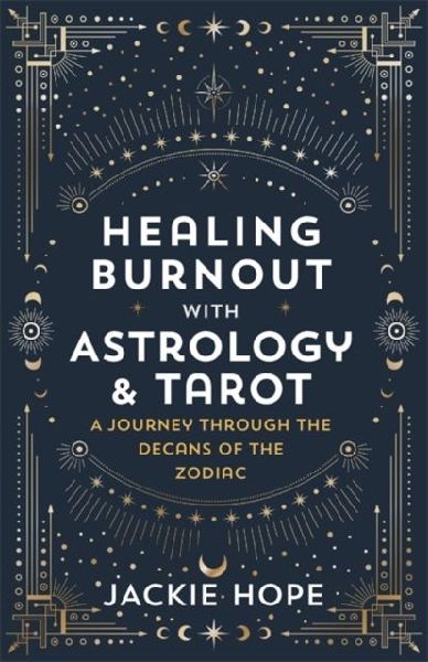 Healing Burnout with Astrology & Tarot: A Journey through the Decans of the Zodiac