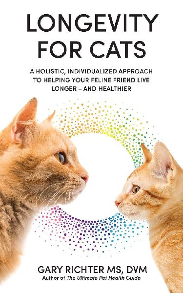 Longevity for Cats: A Holistic, Individualized Approach to Helping Your Feline Friend Live Longer - and Healthier