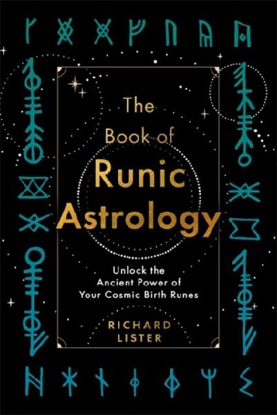 The Book of Runic Astrology: Unlock the Ancient Power of Your Cosmic Birth Runes