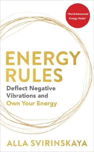 Energy Rules: Deflect Negative Vibrations and Own Your Energy