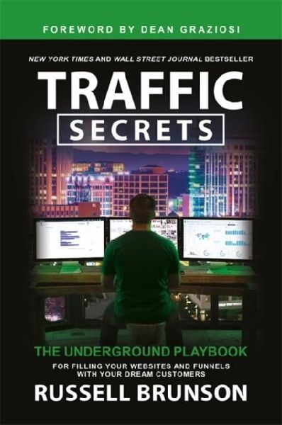 Traffic Secrets: The Underground Playbook for Filling Your Websites and Funnels with Your Dream Customers