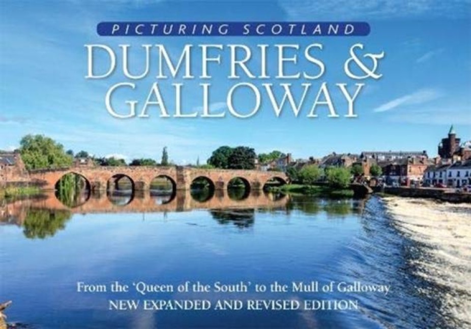 Dumfries & Galloway: Picturing Scotland: From the Queen of the South to the Mull of Galloway