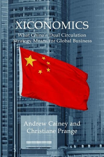 Xiconomics: What Chinas Dual Circulation Strategy Means for Global Business