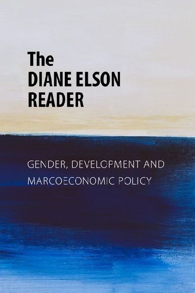 The Diane Elson Reader: Gender, Development and Macroeconomic Policy