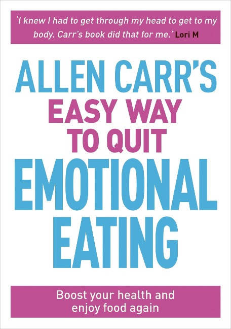Allen Carrs Easy Way to Quit Emotional Eating: Set yourself free from binge-eating and comfort-eating