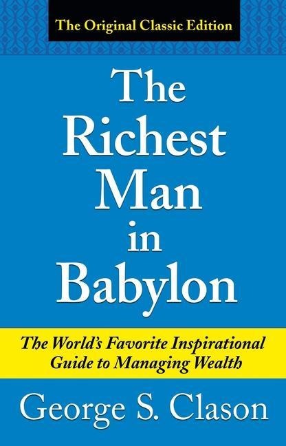 The Richest Man in Babylon: The Worlds Favorite Inspirational Guide to Managing Wealth