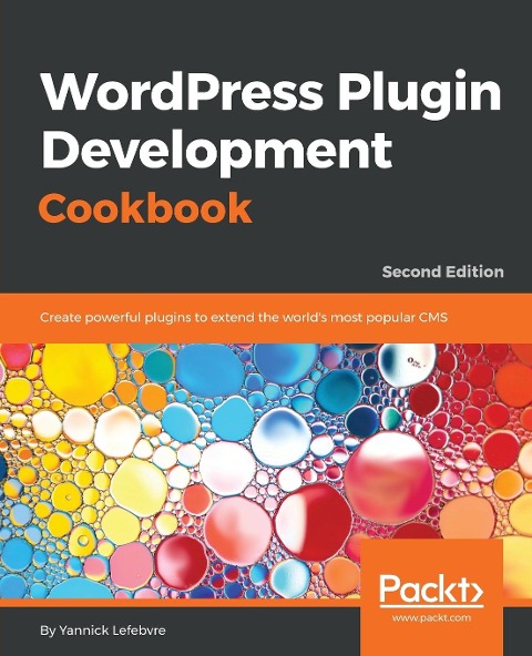 Wordpress Plugin Development Cookbook - Second Edition: Create powerful plugins to extend the worlds most popular CMS