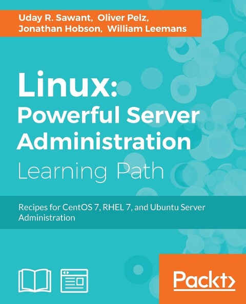 Linux: Powerful Server Administration: Powerful Server Administration: Powerful Server Administration: Recipes for CentOS 7, RHEL 7, and Ubuntu Server Administration