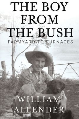 The Boy from the Bush: Farmyard to Furnaces