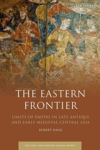 The Eastern Frontier Limits of Empire in Late Antique and Early Medieval Central Asia