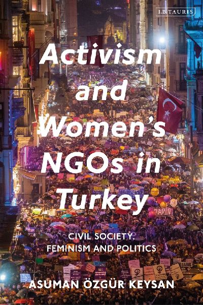 Activism and Womens NGOs in Turkey Civil Society, Feminism and Politics
