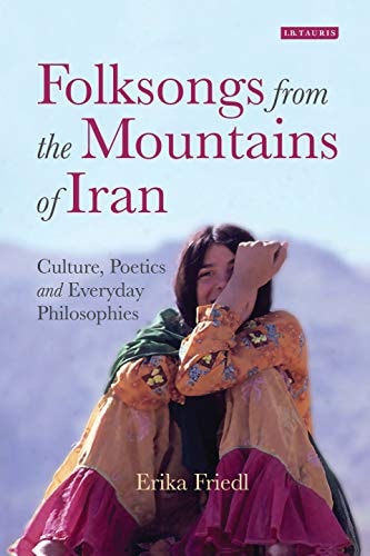 Folksongs from the Mountains of Iran Culture, Poetics and Everyday Philosophies