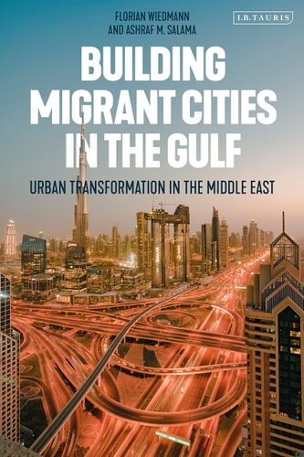 Building Migrant Cities in the Gulf Urban Transformation in the Middle East