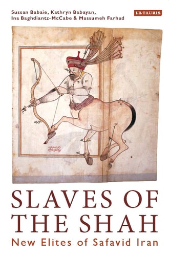 Slaves of the Shah New Elites of Safavid Iran