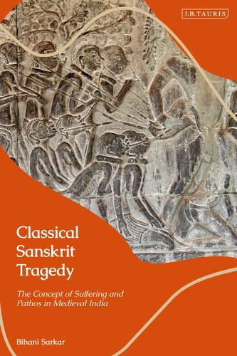 Classical Sanskrit Tragedy The Concept of Suffering and Pathos in Medieval India