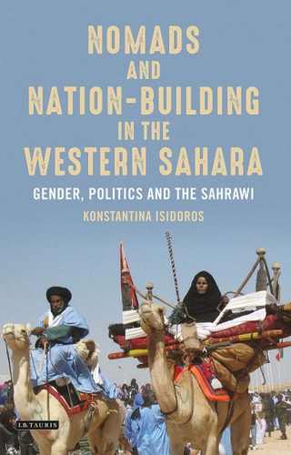 Nomads and Nation-Building in the Western Sahara Gender, Politics and the Sahrawi