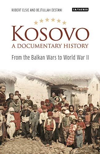 Kosovo, A Documentary History From the Balkan Wars to World War II