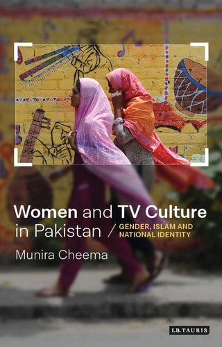 Women and TV Culture in Pakistan Gender, Islam and National Identity