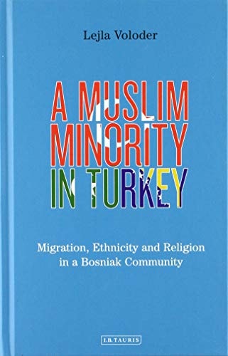 A Muslim Minority in Turkey Migration, Ethnicity and Religion in a Bosniak Community