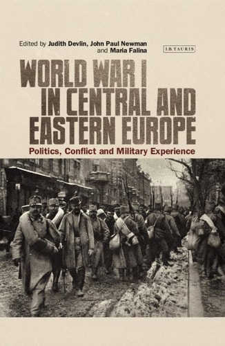 World War I in Central and Eastern Europe Politics, Conflict and Military Experience