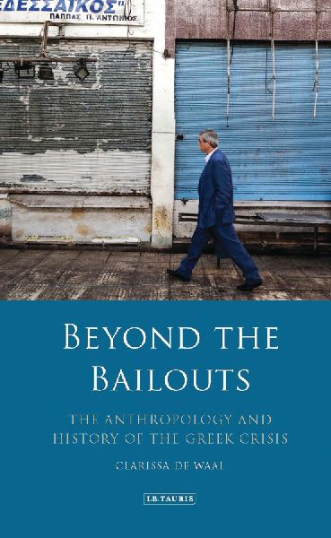 Beyond the Bailouts: The Anthropology and History of the Greek Crisis
