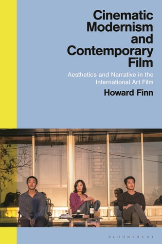 Cinematic Modernism and Contemporary Film Aesthetics and Narrative in the International Art Film