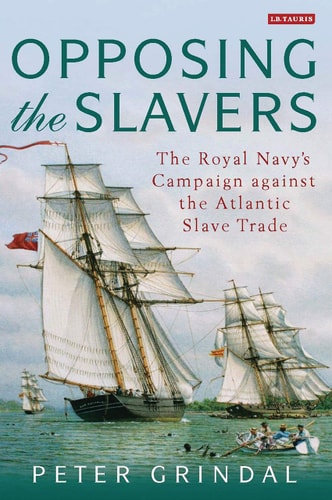 Opposing the Slavers The Royal Navy's Campaign Against the Atlantic Slave Trade