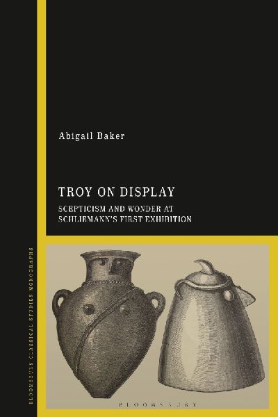 Troy on Display Scepticism and Wonder at Schliemanns First Exhibition