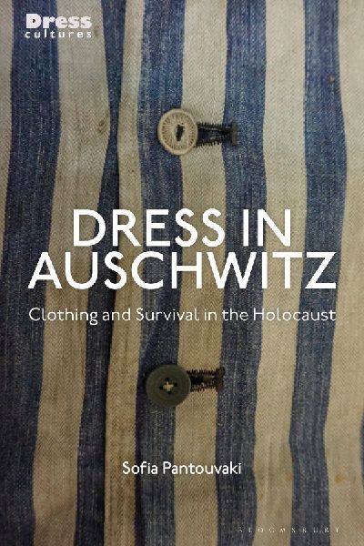 Dress in Auschwitz: Clothing and Survival in the Holocaust