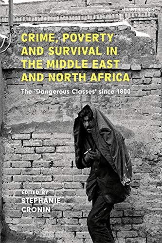 Crime, Poverty and Survival in the Middle East and North Africa The 'Dangerous Classes' Since 1800