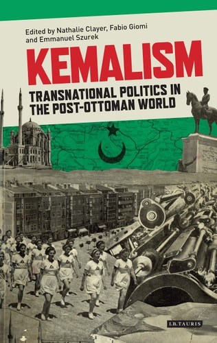 Kemalism Transnational Politics in the Post Ottoman World