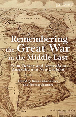 Remembering the Great War in the Middle East From Turkey and Armenia to Australia and New Zealand