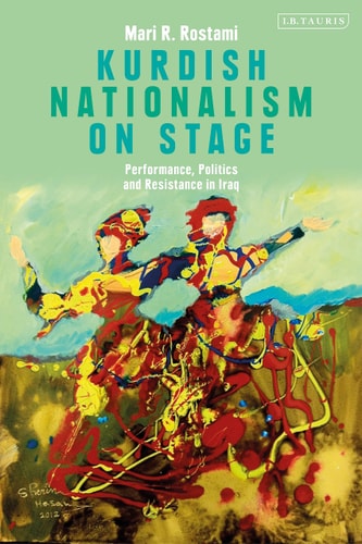 Kurdish Nationalism on Stage Performance, Politics and Resistance in Iraq