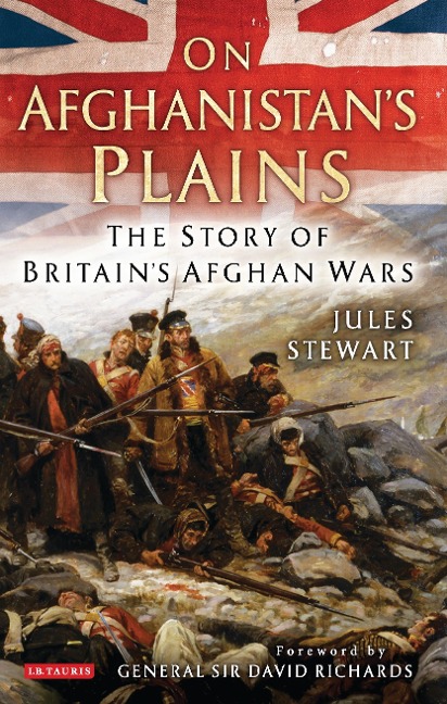 On Afghanistans Plains: The Story of Britains Afghan Wars