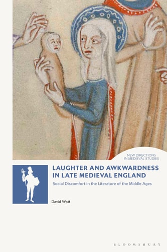 Laughter and Awkwardness in Late Medieval England Social Discomfort in the Literature of the Middle Ages
