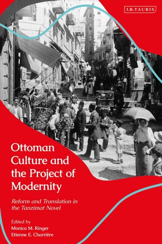 Ottoman Culture and the Project of Modernity Reform and Translation in the Tanzimat Novel