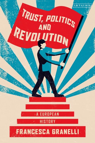 Trust, Politics and Revolution A European History