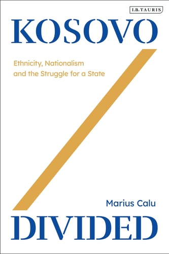 Kosovo Divided Ethnicity, Nationalism and the Struggle for a State