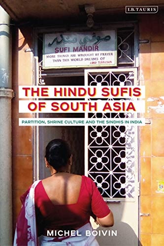 The Hindu Sufis of South Asia Partition, Shrine Culture and the Sindhis in India