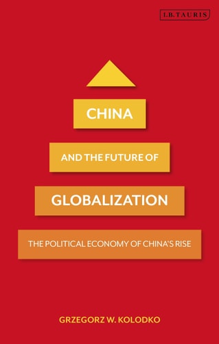China and the Future of Globalization The Political Economy of China's Rise