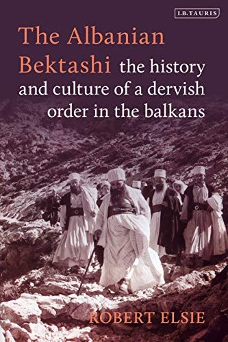 The Albanian Bektashi History and Culture of a Dervish Order in the Balkans