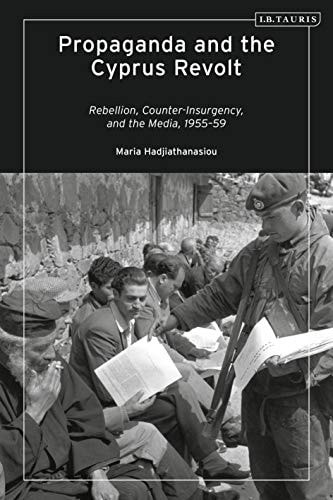 Propaganda and the Cyprus Revolt Rebellion, Counter-Insurgency and the Media, 1955-59