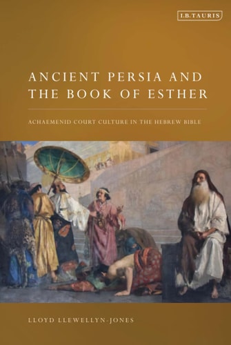 Ancient Persia and the Book of Esther Achaemenid Court Culture in the Hebrew Bible