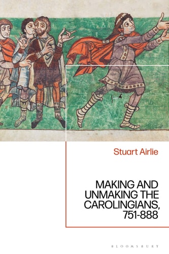 Making and Unmaking the Carolingians 751-888