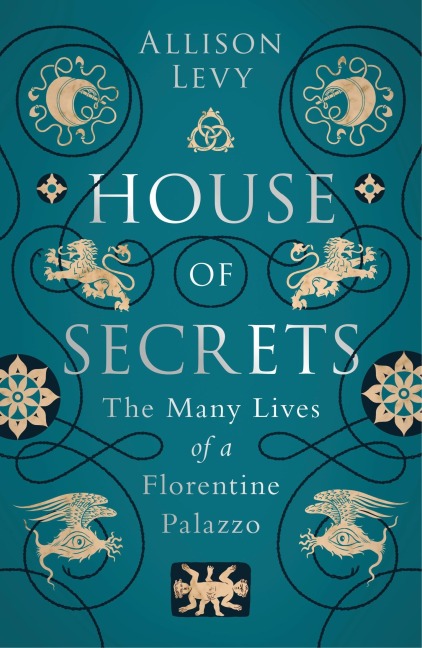 House of Secrets: The Many Lives of a Florentine Palazzo