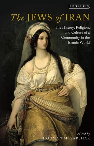 The Jews of Iran The History, Religion and Culture of a Community in the Islamic World